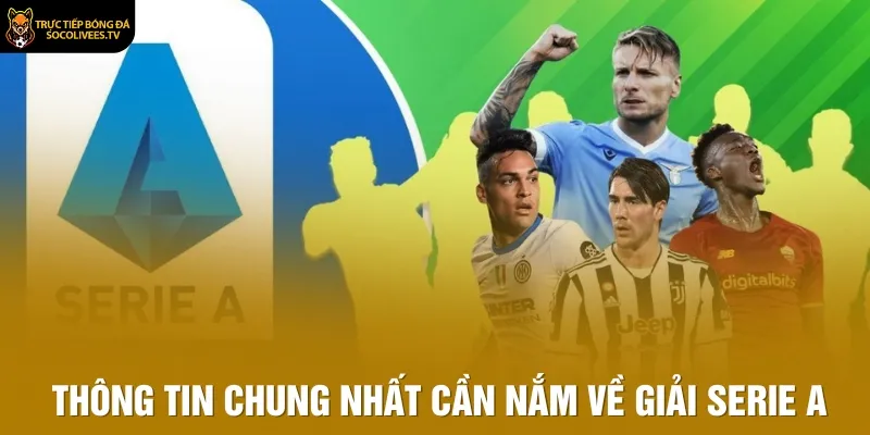 Thông tin chung nhất cần nắm về giải Serie A