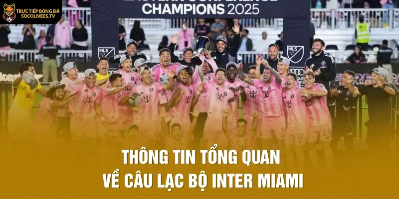Thông tin tổng quan về Câu lạc bộ Inter Miami