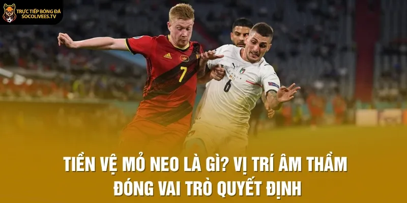 Tiền Vệ Mỏ Neo Là Gì? Vị Trí Âm Thầm Đóng Vai Trò Quyết Định