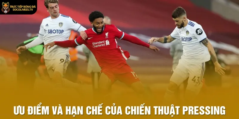 Ưu điểm và hạn chế của chiến thuật pressing